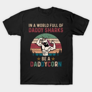 In A World Full Of Daddy Sharks Be A Daddycorn Vintage Shirt Funny Father's Day T-Shirt